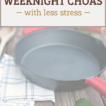 cast iron skillet with text overlay reading "how to survive weeknight chaos with less stress"