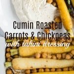 Cumin Roasted Carrot and Chickpeas with Tahini Dressing - side dish recipe for winter roasted vegetables