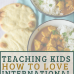 image of chicken tikka masala with text overlay reading "teaching kids how to love international recipes"
